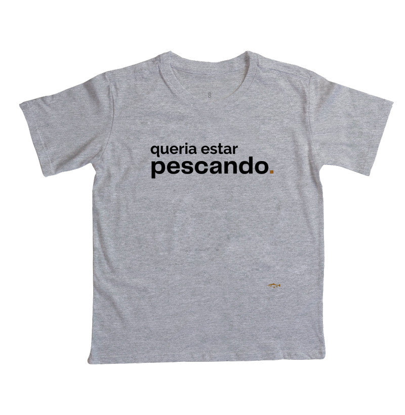 Camiseta Infantil QUERIA ESTAR PESCANDO
