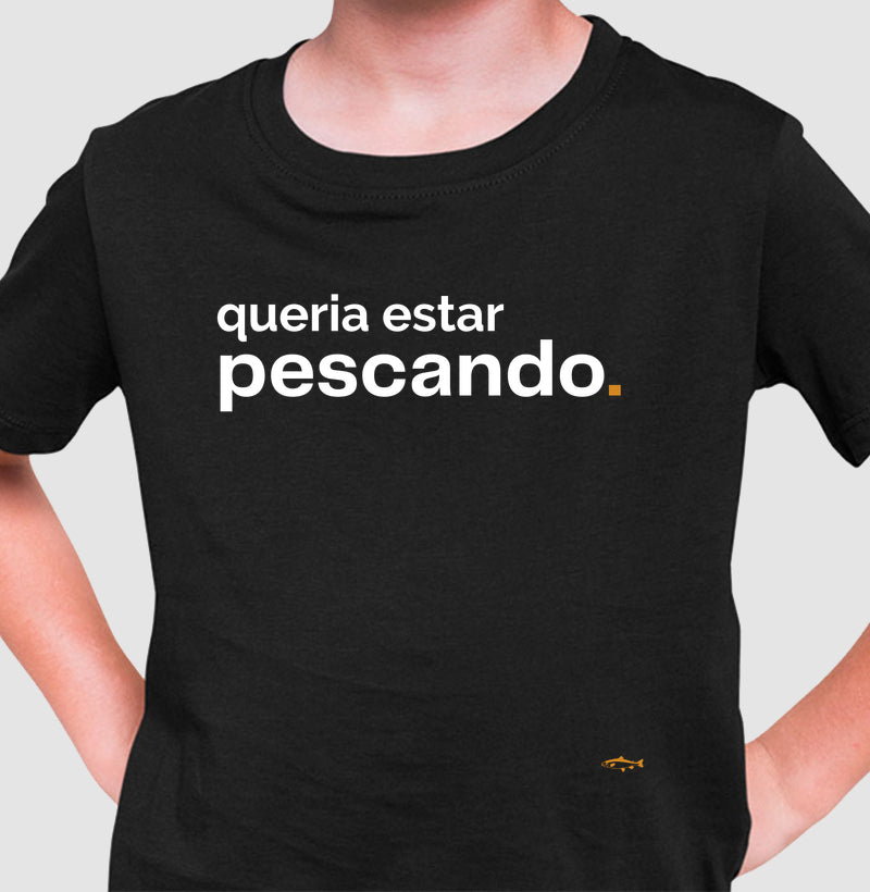 Camiseta Infantil QUERIA ESTAR PESCANDO