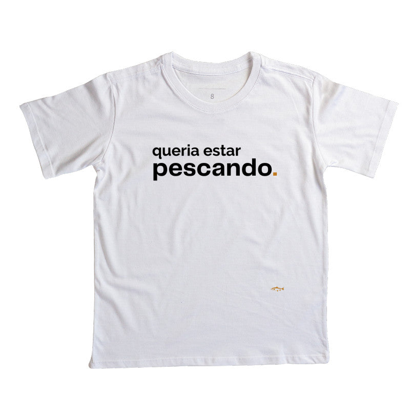 Camiseta Infantil QUERIA ESTAR PESCANDO