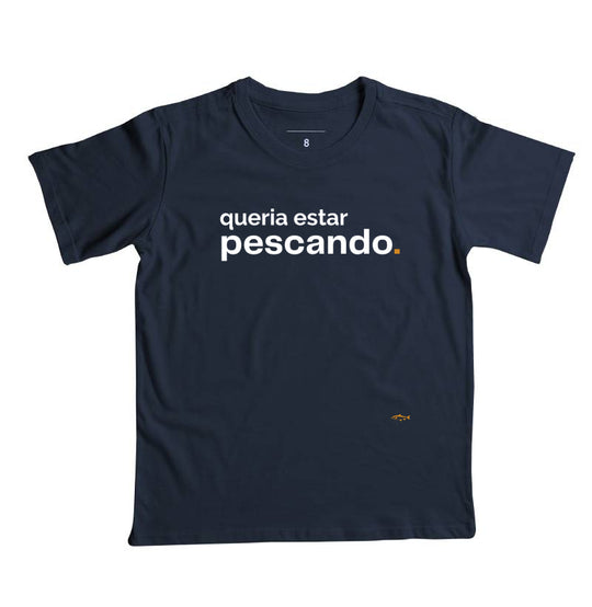 Camiseta Infantil QUERIA ESTAR PESCANDO