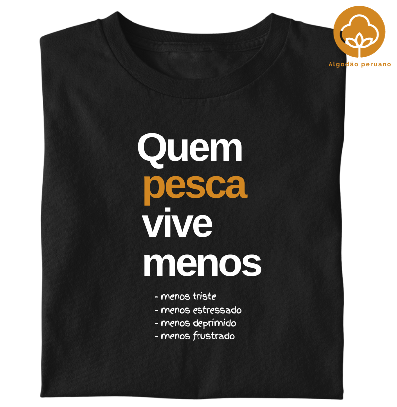 Camiseta Premium QUEM PESCA VIVE MENOS