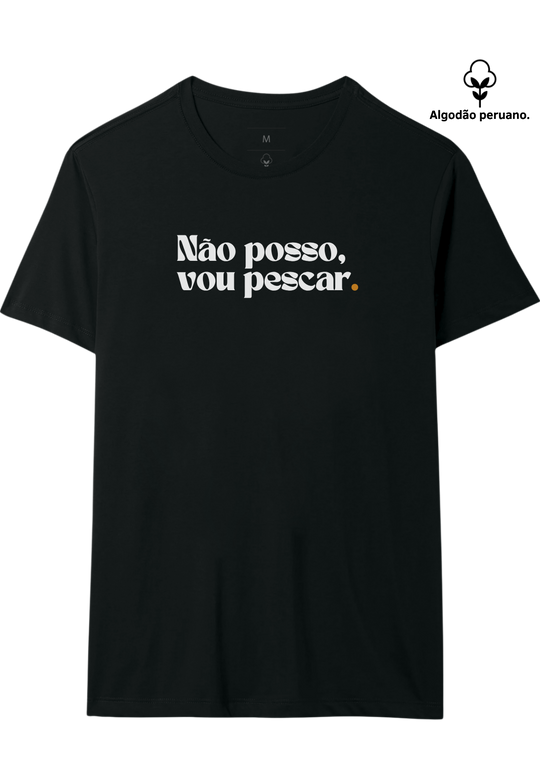 Camiseta Premium NÃO POSSO, VOU PESCAR