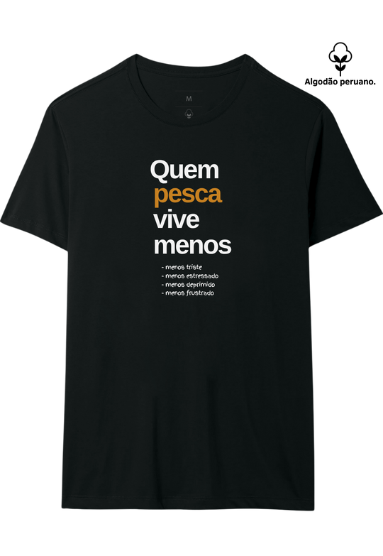 Camiseta Premium QUEM PESCA VIVE MENOS