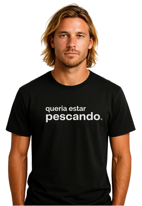 Camiseta QUERIA ESTAR PESCANDO