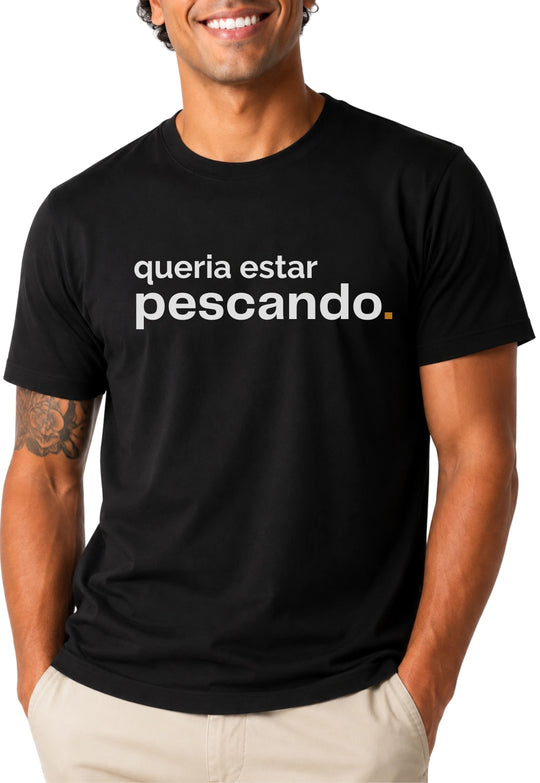 Camiseta QUERIA ESTAR PESCANDO