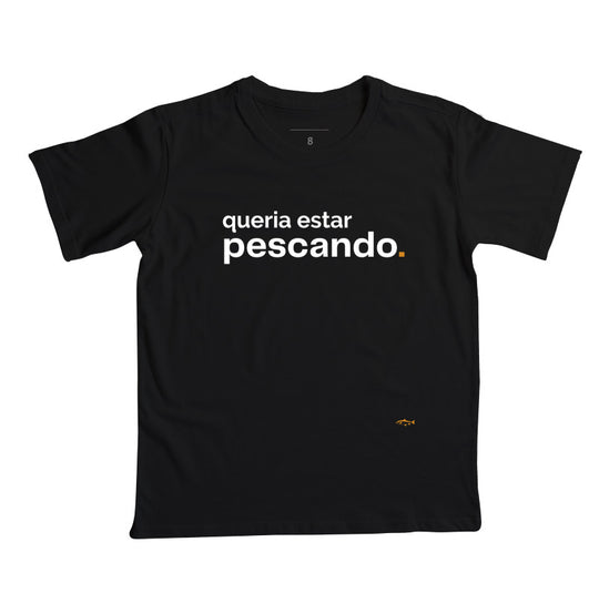 Camiseta Infantil QUERIA ESTAR PESCANDO